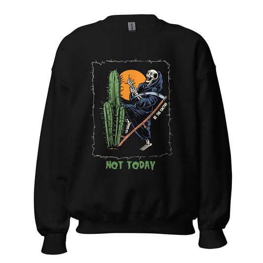 Not Today, Death Unisex Sweatshirt